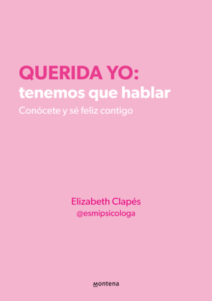 QUERIDA YO: TENEMOS QUE HABLAR. CONÓCETE Y SÉ FELIZ CONTIGO