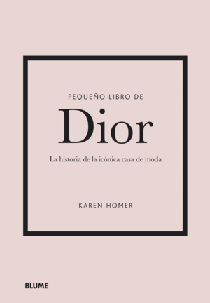 PEQUEÑO LIBRO DE DIOR. LA HISTORIA DE LA ICONICA C