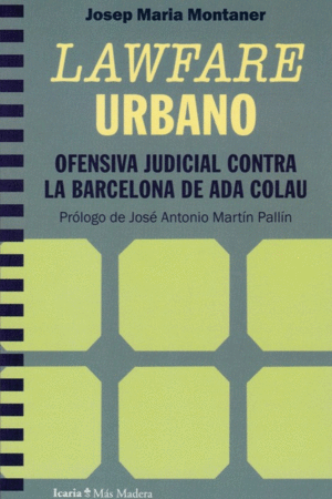 LAWFARE URBANO. OFENSIVA JUDICIAL CONTRA LA BARCELONA DE ADA COLAU