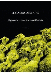 EL VENENO EN EL AIRE. 30 PIEZAS BREVES DE TEATRO ANTIFASCISTA