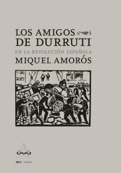 LOS AMIGOS DE DURRUTI EN LA REVOLUCIÓN ESPAÑOLA