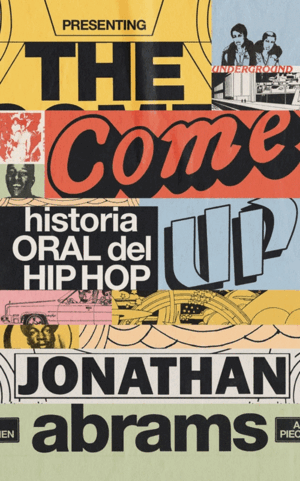 THE COME UP:HISTORIA ORAL DEL HIP HOP