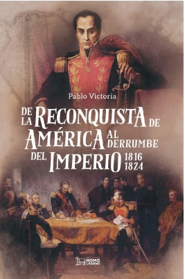 DE LA RECONQUISTA DE AMÉRICA AL DERRUMBE DEL IMPERIO 1816-1824