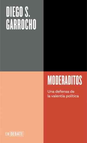 MODERADITOS:UNA DEFENSA DE LA VALENTIA POLITICA