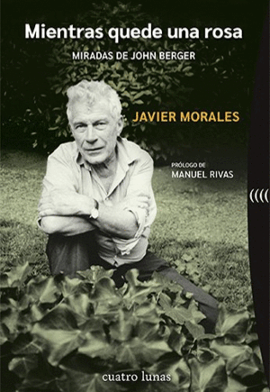 MIENTRAS QUEDE UNA ROSA:MIRADAS DE JOHN BERGER