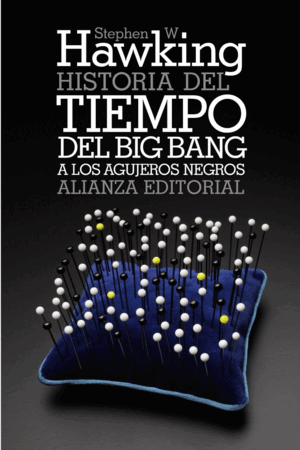 HISTORIA DEL TIEMPO . DEL BIG BANG A LOS AGUJEROS NEGROS