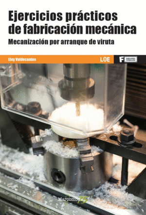 *EJERCICIOS PRÁCTICOS DE FABRICACIÓN MECÁNICA. MECANIZACIÓN POR ARRANQUE DE VIRU