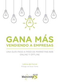 GANA M S VENDIENDO A EMPRESAS. UNA GU¡A PASO A PASO DE MARKETING B2B ONLINE Y OF