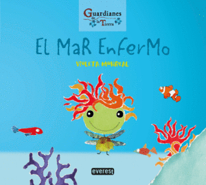 EL MAR ENFERMO. (GUARDIANES DE LA TIERRA)