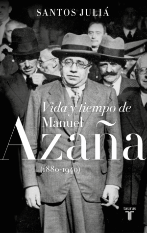 VIDA Y TIEMPO DE MANUEL AZAÑA (1880-1940)