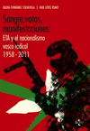 SANGRE VOTOS MANIFESTACIONES:  ETA Y EL NACIONALISMO VASCO RADICAL 1958-2011