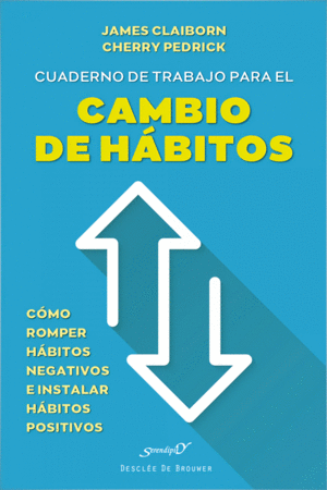 CUADERNO DE TRABAJO PARA EL CAMBIO DE HÁBITOS. CÓMO ROMPER HÁBITOS NEGATIVOS E I