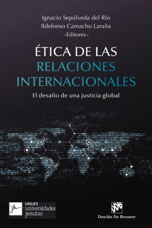 ÉTICA DE LAS RELACIONES INTERNACIONALES. EL DESAFÍO DE UNA JUSTICIA GLOBAL