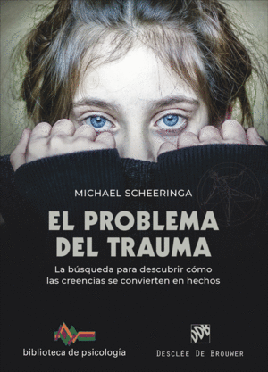 EL PROBLEMA DEL TRAUMA. LA BÚSQUEDA PARA DESCUBRIR CÓMO LAS CREENCIAS SE CONVIER