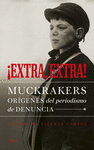 EXTRA, EXTRA! MUCKRAKERS, ORÍGENES DEL PERIODISMO DE DENUNCIA