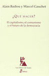 QUE HACER? EL CAPITALISMO, EL COMUNISMO Y EL FUTURO DE LA DEMOCRACIA