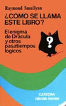 CÓMO SE LLAMA ESTE LIBRO?. EL ENIGMA DE DRÁCULA Y OTROS PASATIEMPOS LÓGICOS