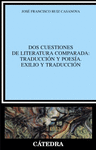 DOS CUESTIONES DE LITERATURA COMPARADA : TRADUCCIÓN Y POESÍA. EXILIO Y TRADUCCIÓN