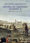HISTORIA DEL URBANISMO EN ESPAÑA  II . SIGLOS XVI, XVII Y XVIII