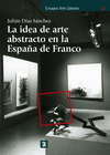 IDEA DE ARTE ABSTRACTO EN LA ESPAÑA DE FRANCO, LA