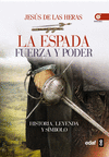 LA ESPADA: FUERZA Y PODER. HISTORIA, LEYENDA Y SÍMBOLO