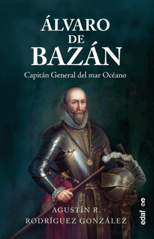 ALVARO DE BAZAN, CAPITAN GENERAL DEL MAR OCEANO