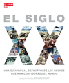 SIGLO XX, EL . UNA GUIA VISUAL DEFINITIVA DE LOS HECHOS QUE HAN CONFIGURADO EL MUNDO