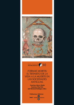 FORMAE MORTIS: EL TRÁNSITO DE LA VIDA A LA MUERTE EN LAS SOCIEDADES ANTIGUAS