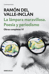 LA LÁMPARA MARAVILLOSA. POESÍA Y PERIODISMO (OBRAS COMPLETAS VALLE-INCLÁN 6)