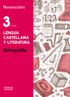 ESENCIALES OXFORD. LENGUA CASTELLANA Y LITERATURA 3.º ESO ORTOGRAFÍA