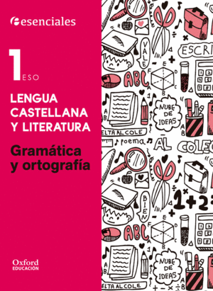 ESENCIALES OXFORD. LENGUA CASTELLANA Y LITERATURA 1.º ESO. GRAMÁTICA Y ORTOGRAFÍ