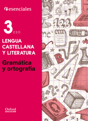 ESENCIALES OXFORD. LENGUA CASTELLANA Y LITERATURA 3.º ESO. GRAMÁTICA Y ORTOGRAFÍ
