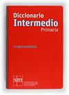 DICCIONARIO INTERMEDIO PRIMARIA LENGUA ESPAÑOLA