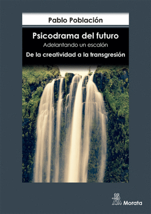 PSICODRAMA DEL FUTURO. ADELANTANDO UN ESCALÓN. DE LA CREATIVIDAD A LA TRANSGRESI