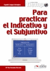 PARA PRACTICAR EL INDICATIVO Y EL SUBJUNTIVO