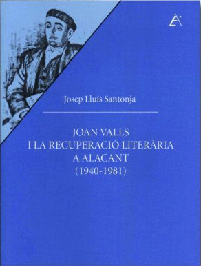JOAN VALLS I LA RECUPERACIÓ LITERÀRIA A ALACANT (1940-1981)