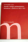 AZORIN, TESTIGO PARLAMENTARIO. PERIODISMO Y POLITICA DE 1902 A 1923.