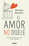 EL AMOR NO DUELE. TODO LO QUE DEBES SABER SOBRE EL AMOR VERDADERO