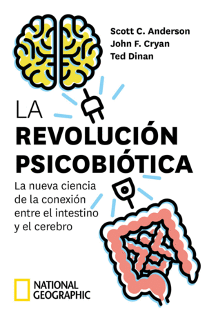 LA REVOLUCIÓN PSICOBIÓTICA. LA NUEVA CIENCIA DE LA CONEXIÓN ENTRE EL INTESTINO Y