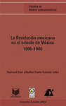 LA REVOLUCIÓN MEXICANA EN EL ORIENTE DE MÉXICO 1906-1940