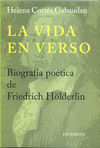 VIDA EN VERSO. BIOGRAFIA POETICA DE FRIEDRICH HOLDERLIN