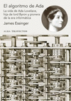 EL ALGORITMO DE ADA. LA VIDA DE ADA LOVELACE, HIJA DE LORD BYRON Y PIONERA DE LA ERA DE LA INFORMÁTICA