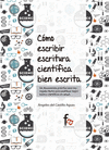 COMO ESCRIBIR ESCRITURA CIENTÍFICA BIEN ESCRITA. UN DOCUMENTO PRÁCTICO QUE NOS REGALA CLAVES PARA PUBLICAR MEJOR TEXTOS CIENTÍFICOS