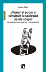 TOMAR EL PODER O CONSTRUIR LA SOCIEDAD DESDE ABAJO? UN MANUAL PARA ASALTAR LOS INFIERNOS