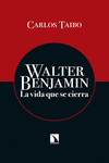 WALTER BENJAMIN : LA VIDA QUE SE CIERRA