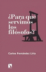 ¿ PARA QUÉ SERVIMOS LOS FILÓSOFOS ?