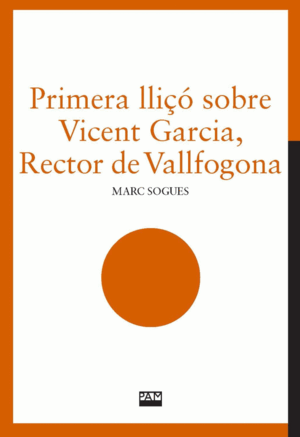 PRIMERA LLIÇO SOBRE VICENT GARCIA, RECTOR DE VALLFOGONA