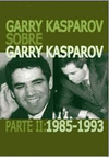 GARRY KASPAROV SOBRE GARRY KASPAROV. PARTE II: 1985-1993