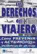 DERECHOS DEL VIAJERO, LOS . CÓMO PREVENIR Y ACTUAR ANTE LAS INCIDENCIAS DE UN VIAJE