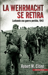 LA WERHMACHT SE RETIRA : LUCHANDO UNA GUERRA PERDIDA, 1943